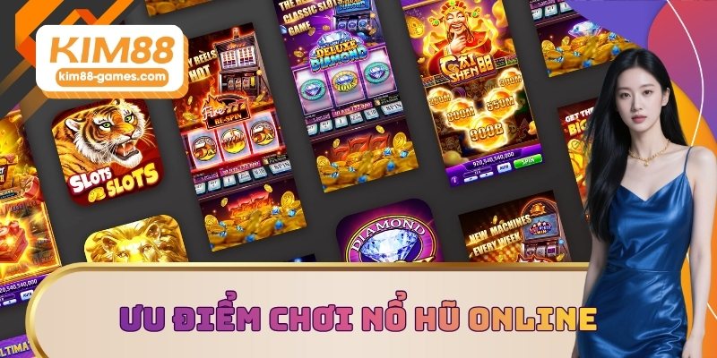 Ưu điểm khi chơi nổ hũ online Ưu điểm khi chơi nổ hũ online
